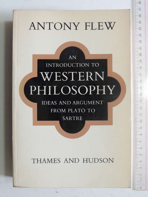 An Introduction To Western Philosophy: Ideas And Argument From Plato To Sartre - Anthon Flew