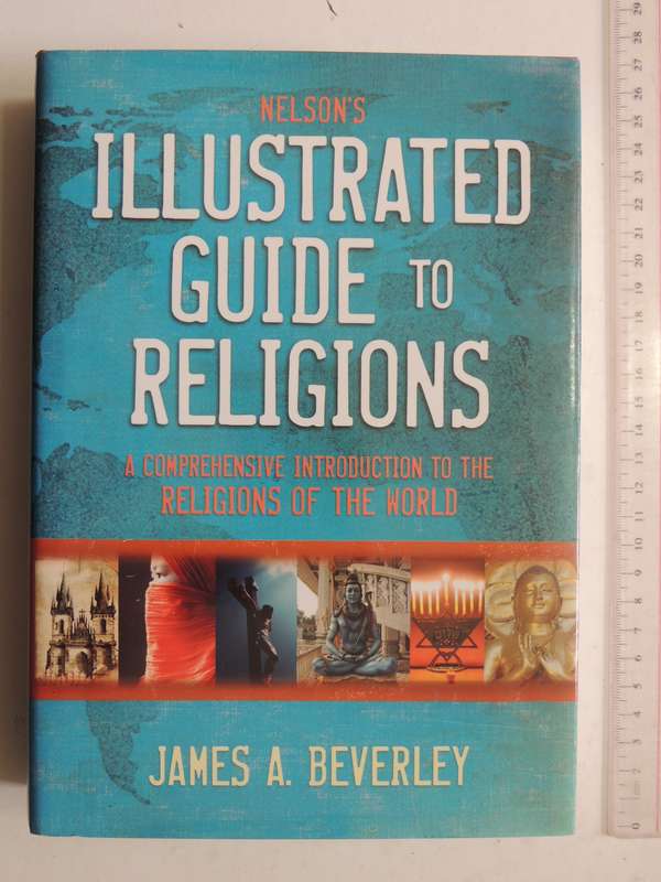 Nelson's Illustrated Guide To Religions- James A. Beverley