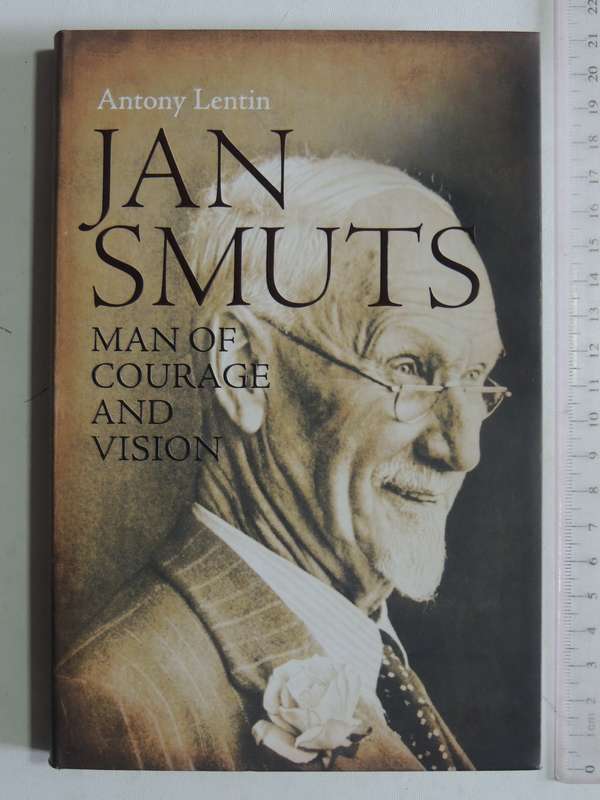 Jan Smuts: Man Of Courage And Vision - Antony Lentin