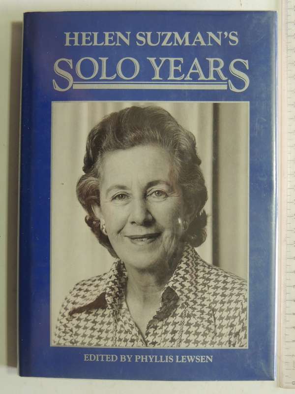 Helen Suzman's Solo Years - ed Phyllis Lewsen    1st edition, 1991