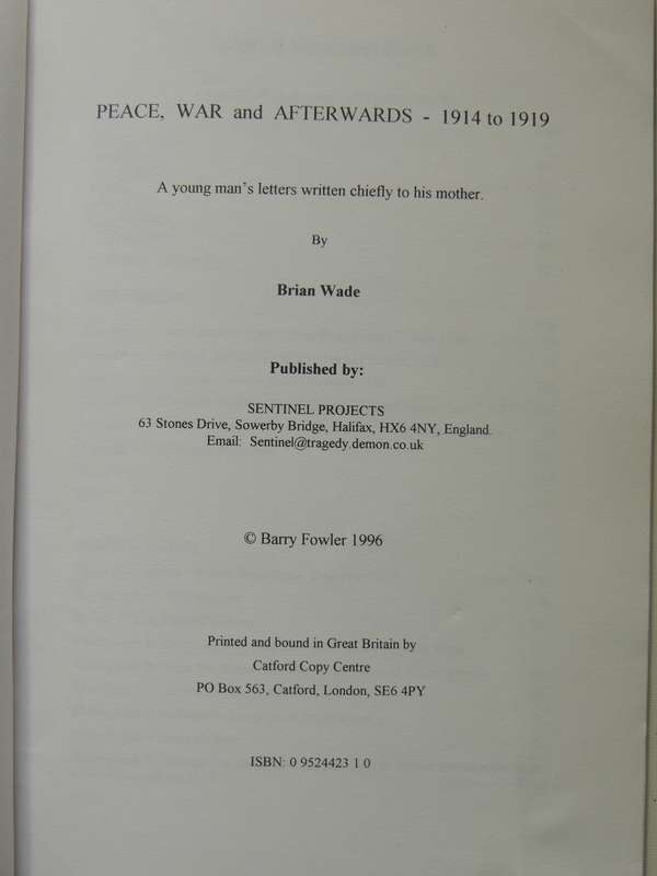 Peace, War And Afterwards 1914-1919: A Young Man's Letters Wrtten Chiefly To His Mother - Brian Wade