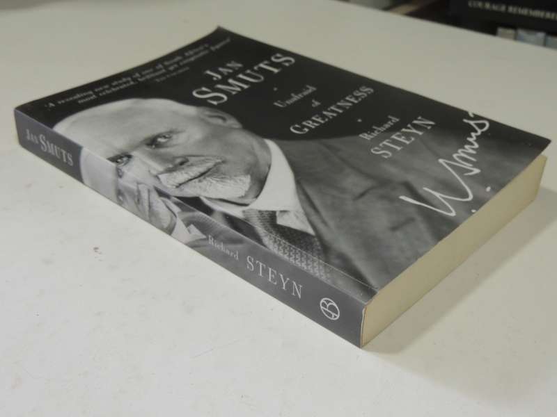 Jan Smuts: Unafraid Of Greatness - Richard Steyn