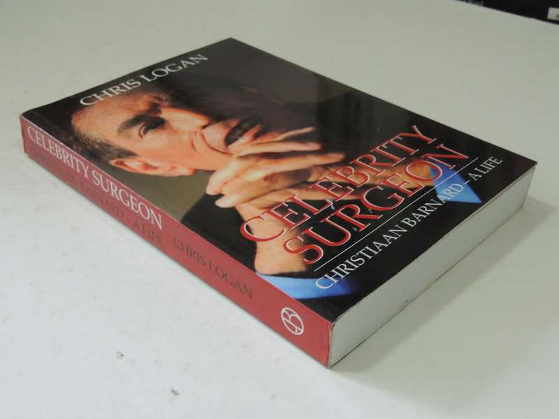 Celebrity Surgeon, Christiaan Barnard - A Life - Chris Logan