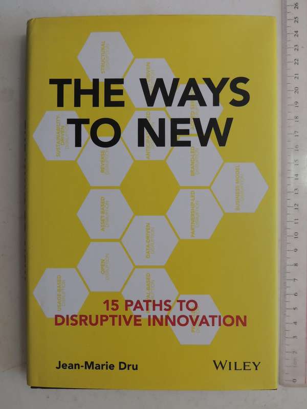 The Ways to New, 15 Paths to Disruptive Innovation - Jean-Marie Dru