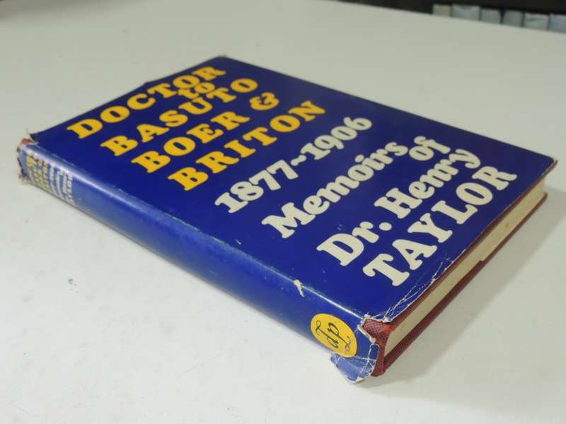 Doctor To Basuto, Boer And Briton 1877-1906: Memoirs Of Dr. Henry Taylor  -ed Peter Hadley