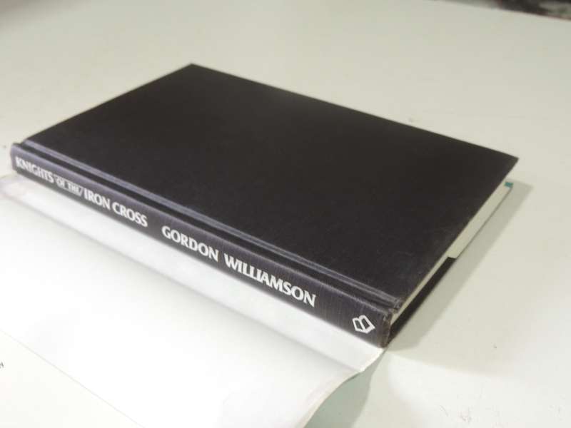 Knights Of The Iron Cross: A History 1939-1945 - Gordon Williamson