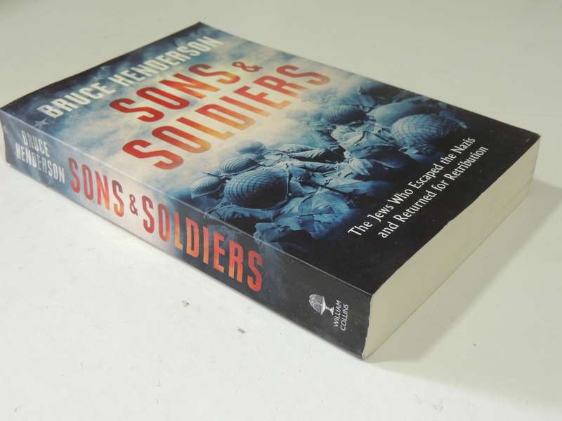 Sons & Soldiers: The Jews Who Escaped The Nazis And Returned For Retribution - Bruce Henderson
