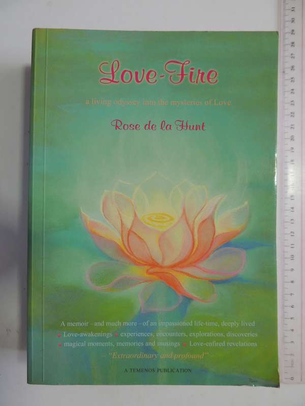 Love-Fire - A Living Odyssey Into The Mysteries of Love - Rose De La Hunt