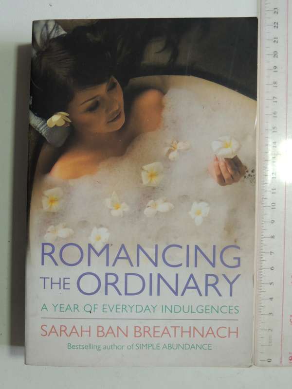 Romancing The Ordinary: A Year Of Everyday Indulgences- Sarah Ban Breathnach