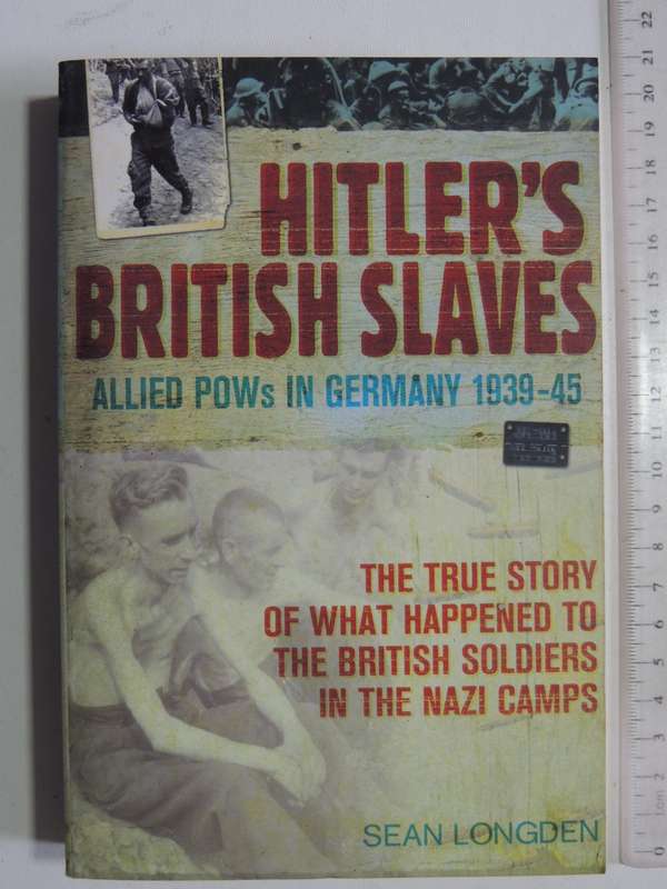 Hitler's British Slaves: Allied POWs In Germany 1939-1945 - Sean Longden