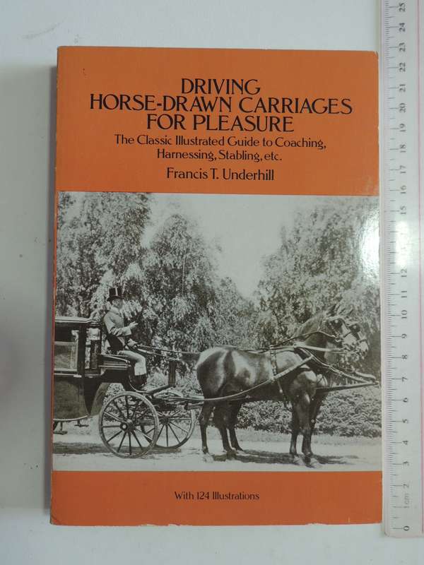 Driving Horse-Drawn Carriages for Pleasure, The Classic Illustrated Guide to...- Francis T Underhill
