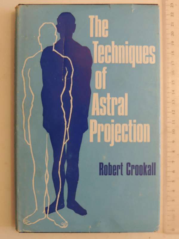 The Techniques of Astral Projection: Denouement After Fifty Years - Robert Crookall