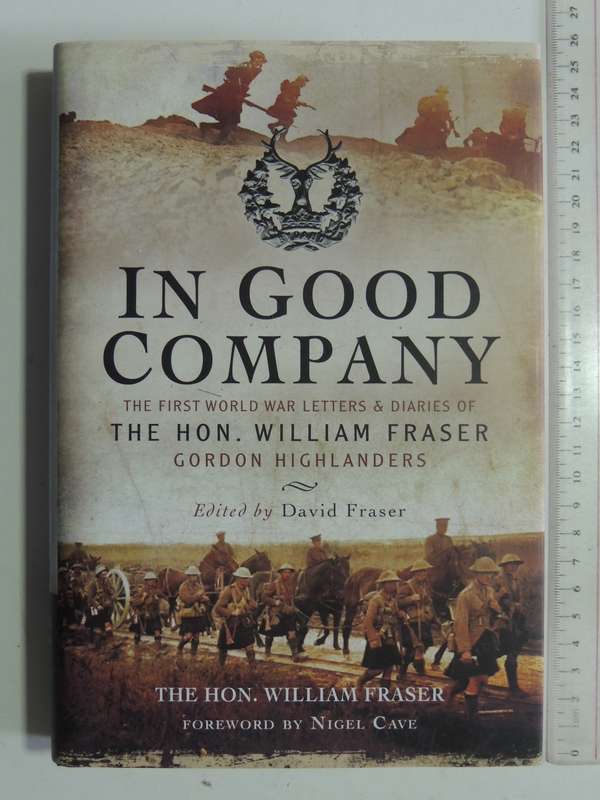 In Good Company The First World War Letters & Diaries Of The Hon. William Fraser, Gordon Highlanders