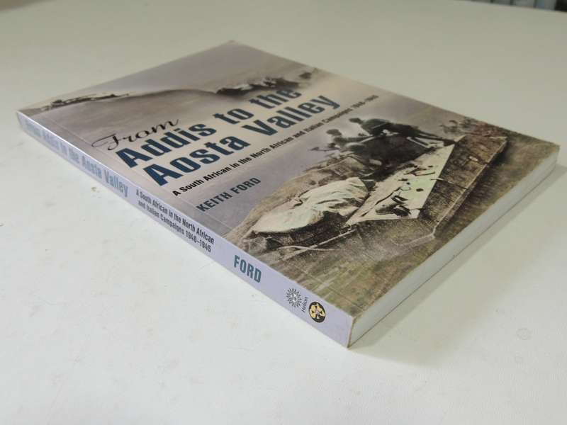 Addis To The Aosta Valley: A South African In The North African & Italian Campaigns...  Keith Ford