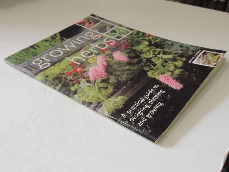 Growing Herbs: A Practical Guide To Designing, Planting And Growing - Jessica Houdret