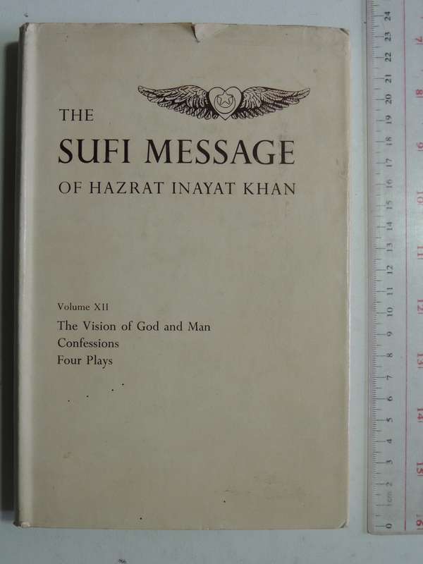 The Sufi Message Of Hazrat Inayat Khan: Vol XII The Vision Of God And Man, Confessions & Four Plays