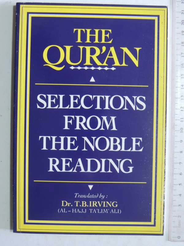 Selections From The Noble Reading: An Anthology Of Passages From The Qur'an - trans Dr. T.B. Irving