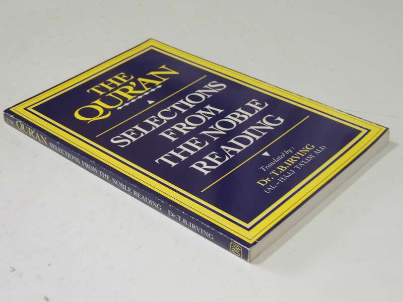 Selections From The Noble Reading: An Anthology Of Passages From The Qur'an - trans Dr. T.B. Irving