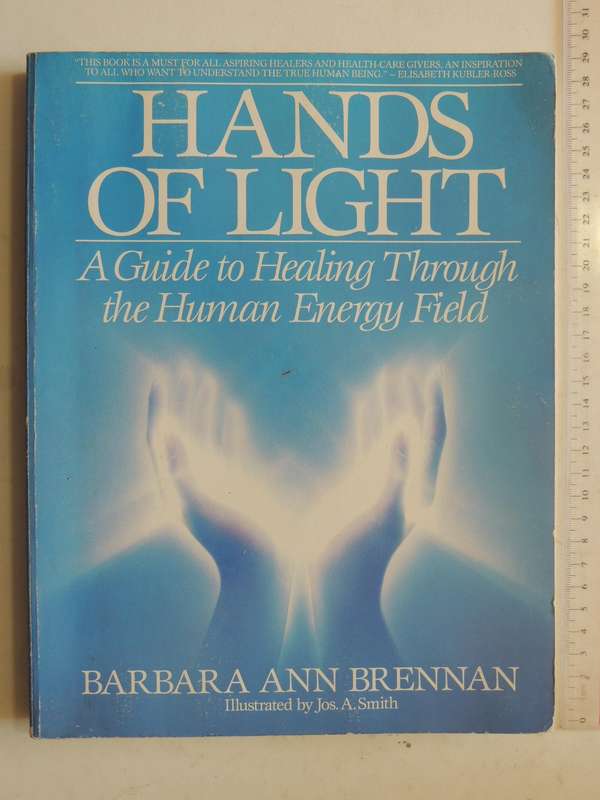 Hands of Light - A Guide to Healing Through the Human Energy Field- Barbara Ann Brennan
