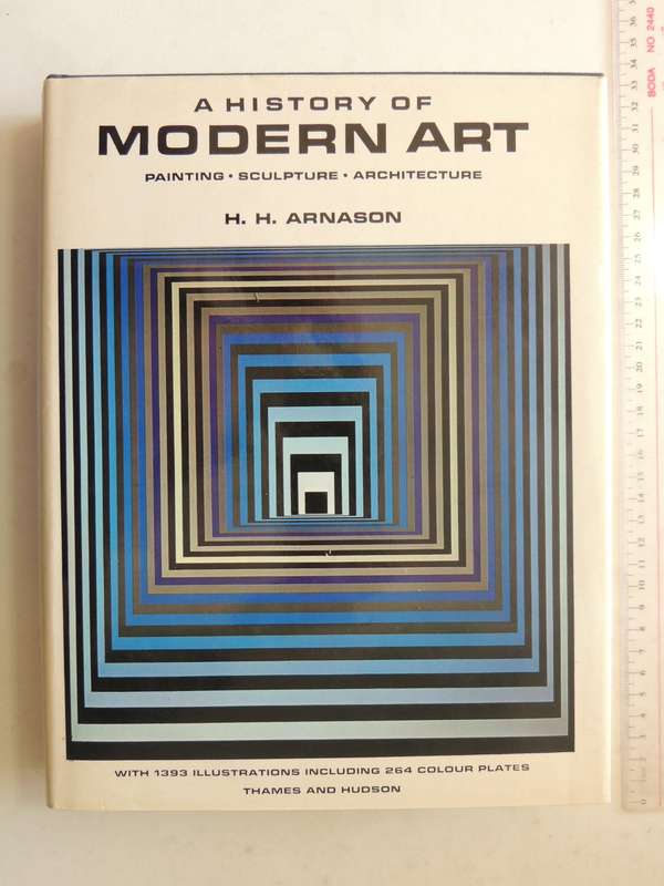 A History Of Modern Art: Painting Sculpture Architecture -  H H Arnason  1974