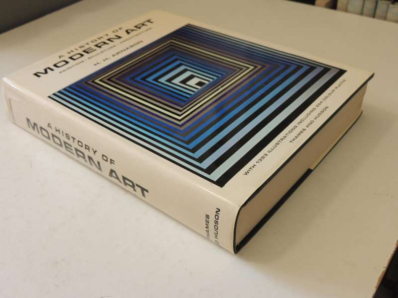 A History Of Modern Art: Painting Sculpture Architecture -  H H Arnason  1974