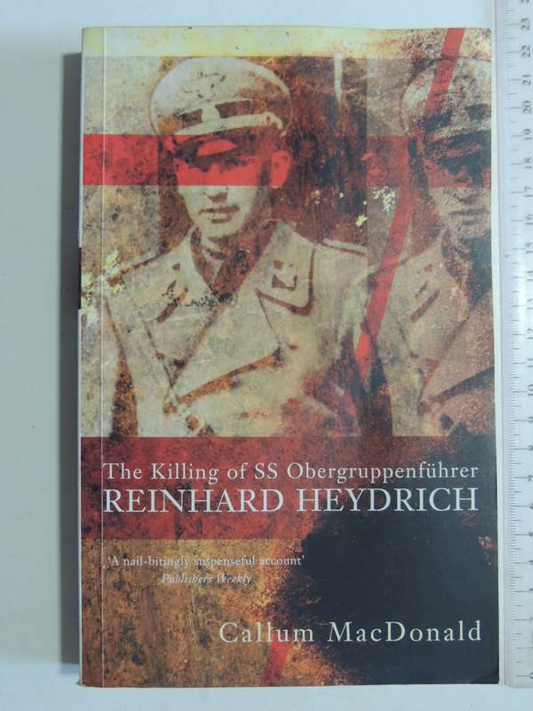 The Killing Of SS Obergruppenfuher Reinhard Heydrich - Callum MacDonald