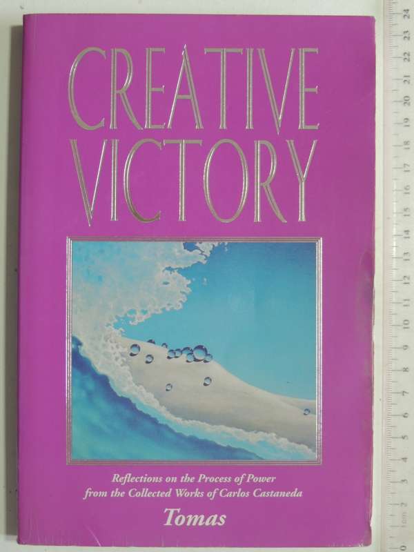 Creative Victory - Reflections On The Process Of Power From The Collected Works Of Carlos Castaneda