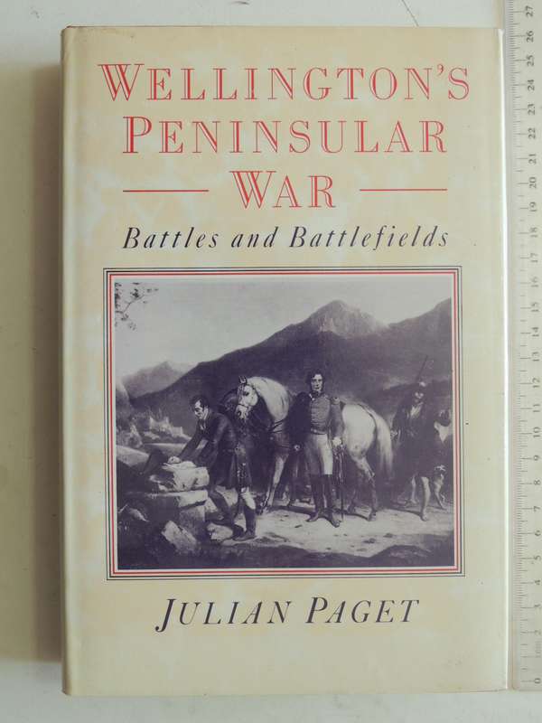 Wellington's Peninsular War: Battles And Battlefields - Julian Paget