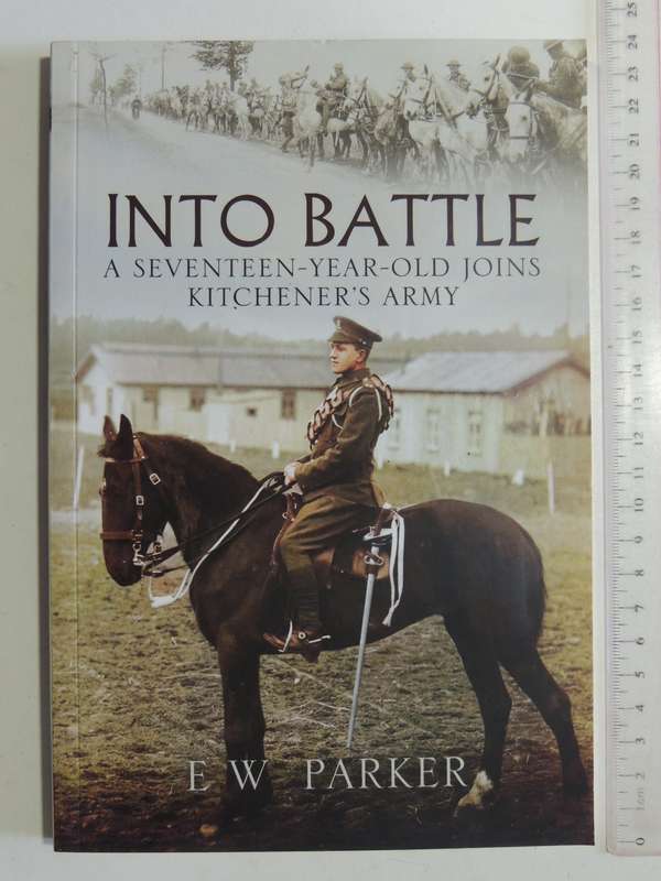 Into Battle: A Seventeen-Year-Old Joins Kitchener's Army - E.W. Parker