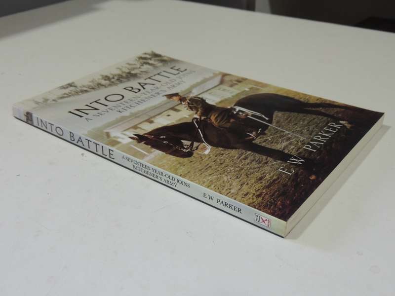 Into Battle: A Seventeen-Year-Old Joins Kitchener's Army - E.W. Parker
