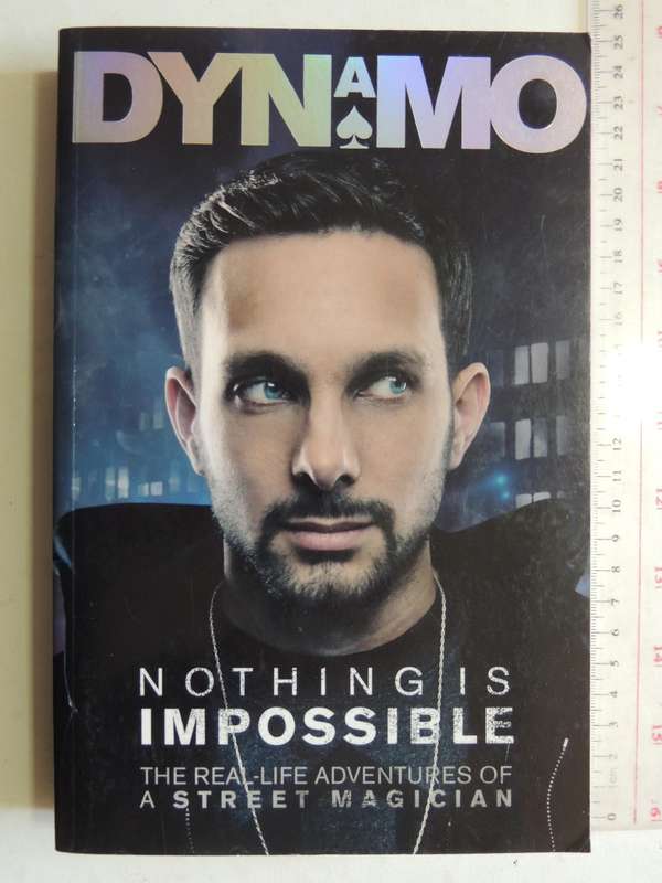 Nothing Is Impossible: The Real-Life Adventures Of A Street Magician - Dynamo