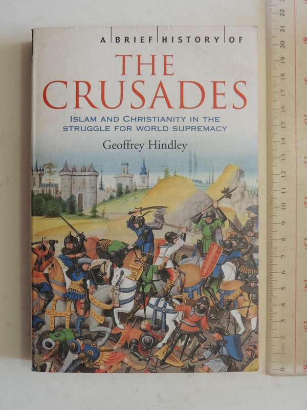 A Brief History Of The Crusades: Islam & Christianity...Struggle ..World SupremacyGeoffrey Hindley