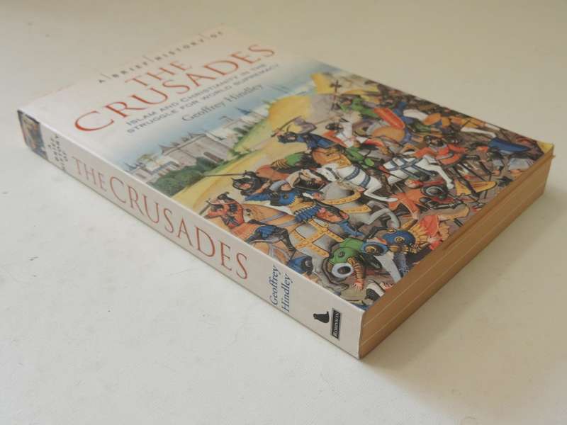 A Brief History Of The Crusades: Islam & Christianity...Struggle ..World SupremacyGeoffrey Hindley