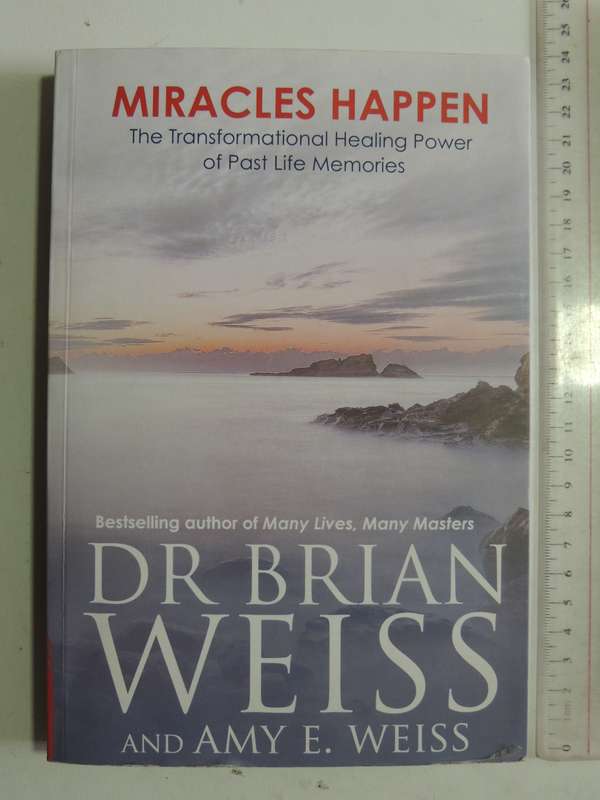 Miracles Happen: The Transformational Healing Power Of Past Life Memories - Dr. Brian Weiss