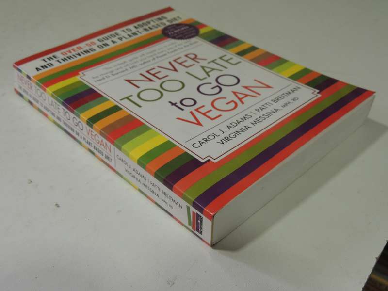 Never Too Late To Go Vegan- Carol J. Adams, Patti Breitman & Virginia Messina