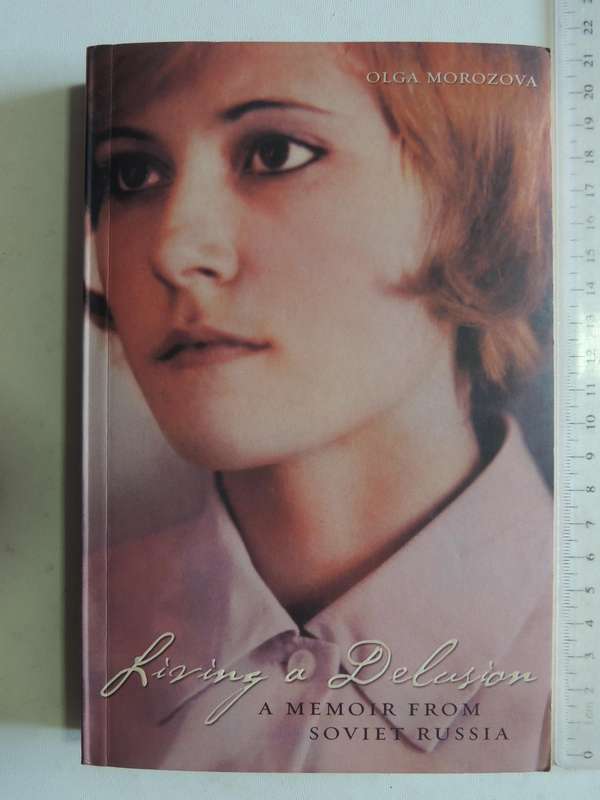 Living A Delusion: A Memoir From Soviet Russia- Olga Morozova