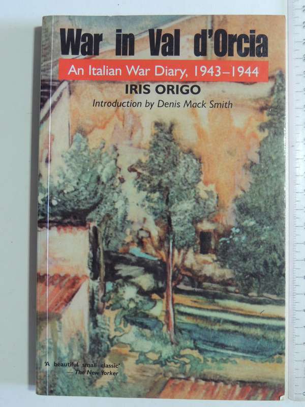 War In Val D'Orcia: An Italian War Diary, 1943-1944 - Iris Origo