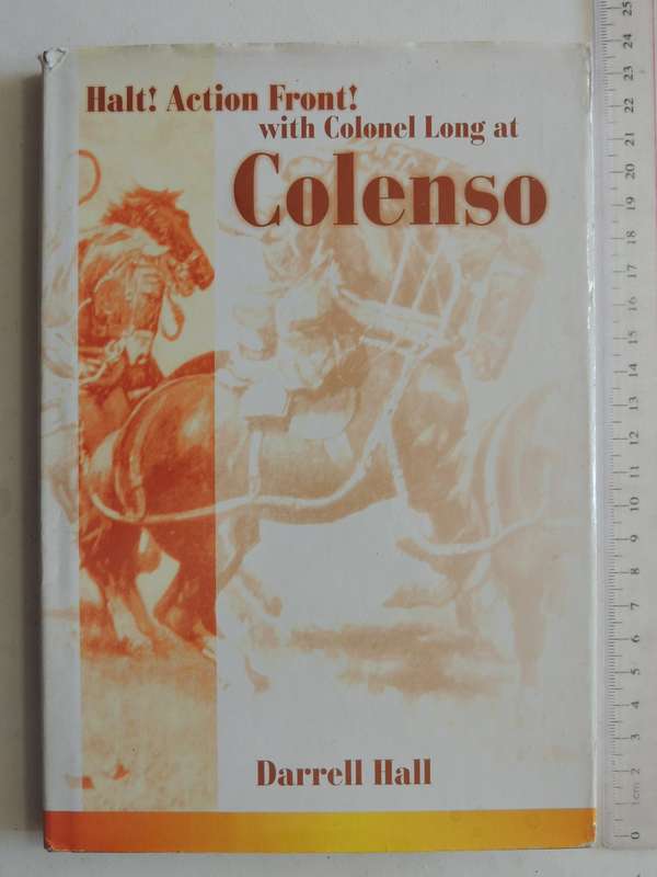 Halt! Action Front! With Colonel Long At Colenso- Darrell Hall