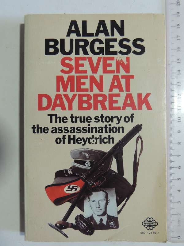 Seven Men At Daybreak: The True Story Of The Assassination Of Heydrich - Alan Burgess