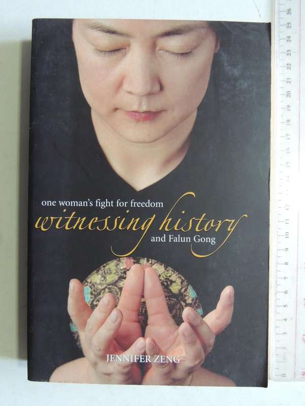 Witnessing History: One Woman's Fight For Freedom And The Falun Gong - Jennifer Zeng