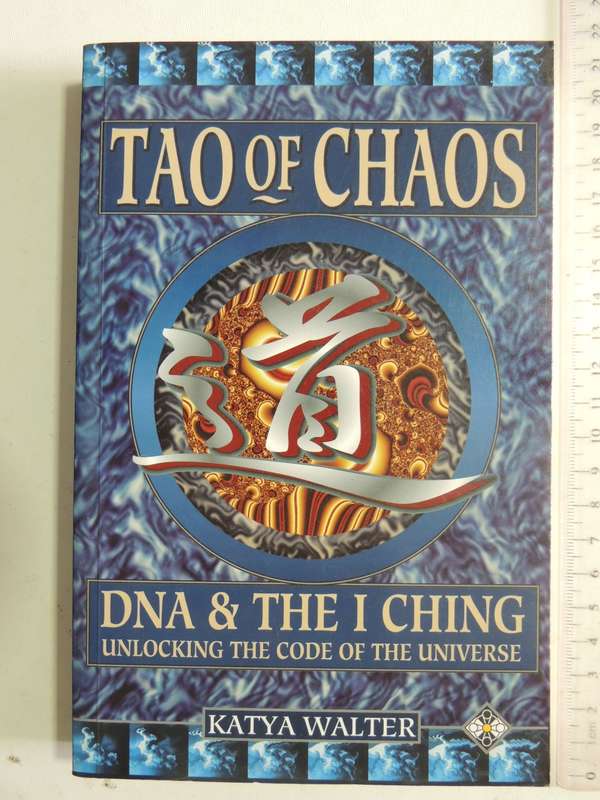 Tao of Chaos, DNA & The I Ching, Unlocking the Code of the Universe - Katya Walter