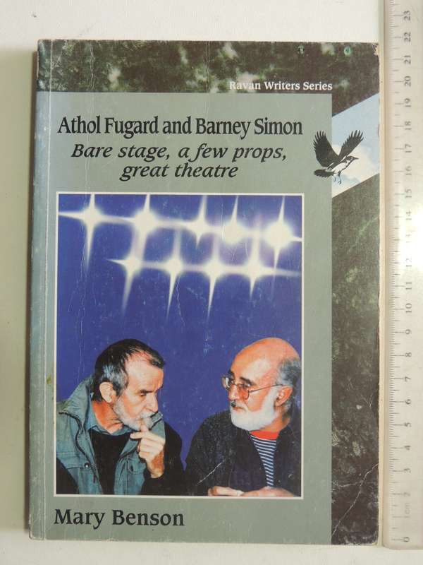 Athol Fugard And Barney Simon: Bare Stage, A Few Props, Great Theatre - Mary Benson