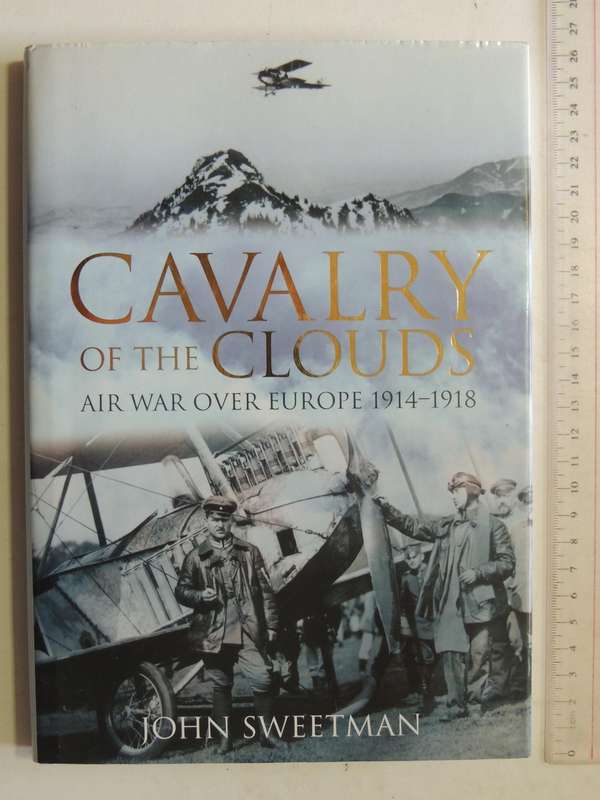 Cavalry Of The Clouds: Air War Over Europe 1914-1918 - John Sweetman
