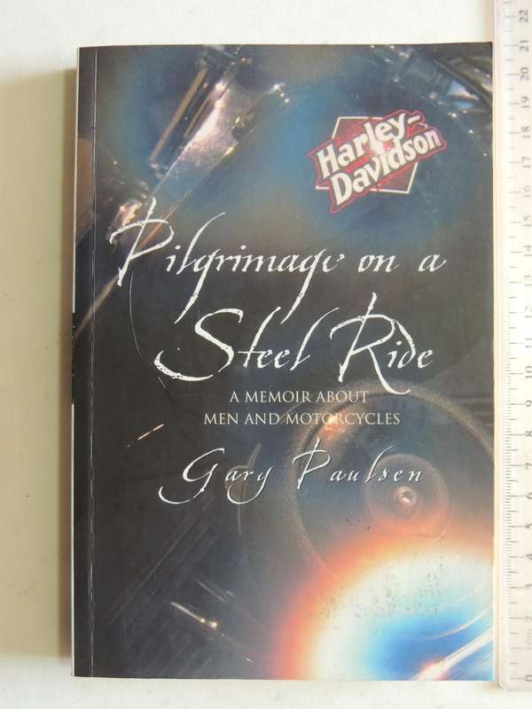 Pilgrimage On A Steel Ride: A Memoir About Men And Motorcycles - Gary Paulsen