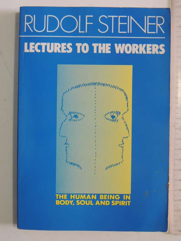 Lectures to the Workers, The Human Being in Body, Soul and Spirit - Rudolf Steiner