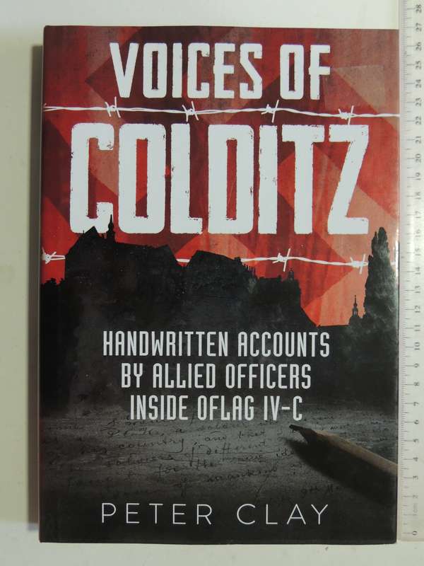 Voices Of Colditz: Handwritten Accounts By Allied Officers Inside Oflag IV-C - Peter Clay