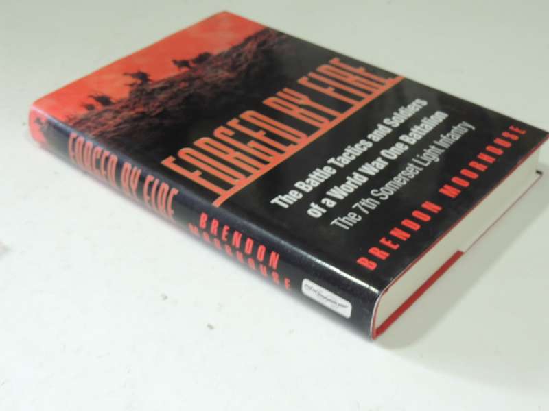 Forged By Fire:The Battle Tactics & Soldiers Of A World War One Battalion The 7th Somerset Light...