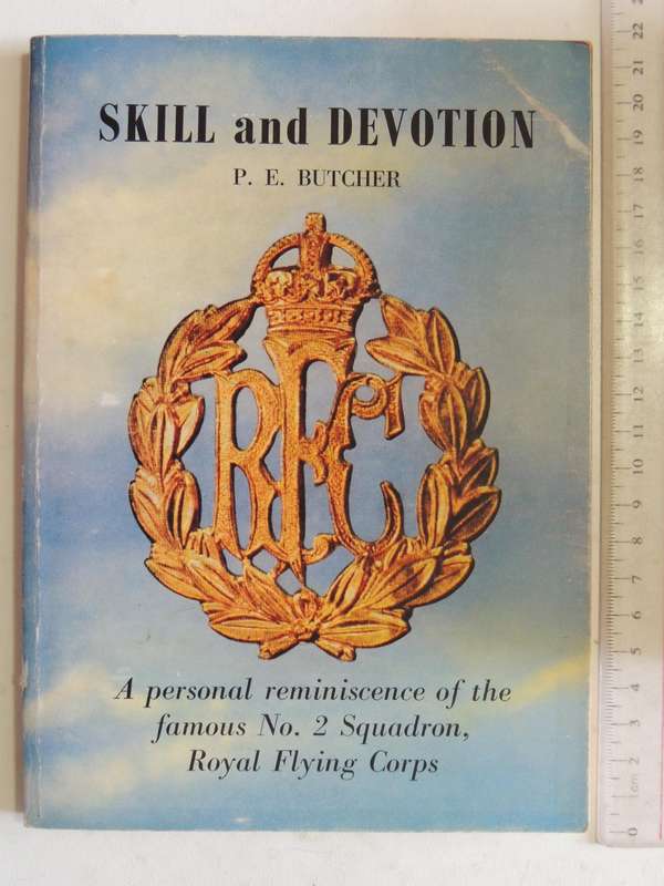 Skill And Devotion: Personal Reminiscence Of The Famous No 2 Squadron, Royal Flying CorpsPE Butcer