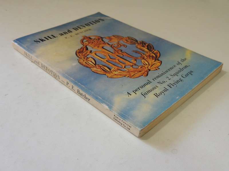 Skill And Devotion: Personal Reminiscence Of The Famous No 2 Squadron, Royal Flying CorpsPE Butcer