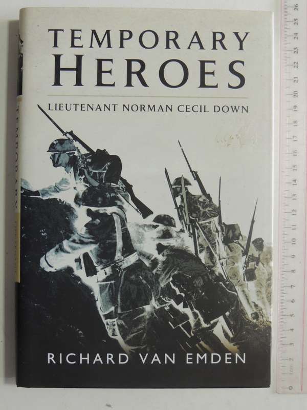 Temporary Heroes: Lieutenant Norman Cecil Down- Richard Van Emden
